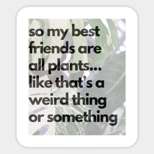 All my best friends are plants Sticker